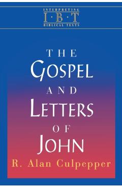 The Gospel and Letters of John: Interpreting Biblical Texts Series - R. Alan Culpepper