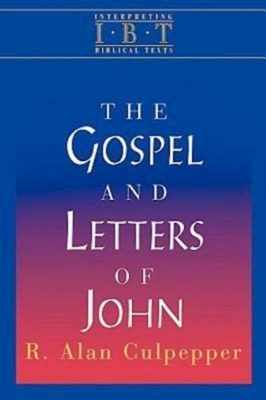The Gospel and Letters of John: Interpreting Biblical Texts Series - R. Alan Culpepper