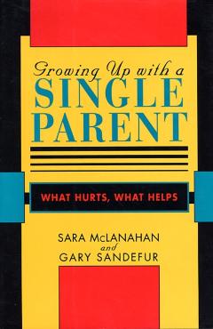 Coperta cărții 'Growing Up with a Single Parent: What Hurts, What Helps - Sara Mclanahan'