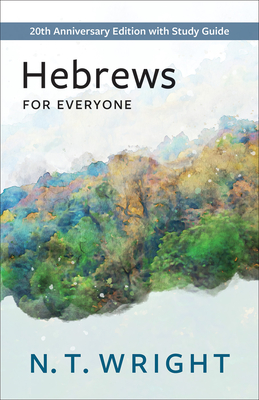 Hebrews for Everyone: 20th Anniversary Edition with Study Guide - N. T. Wright