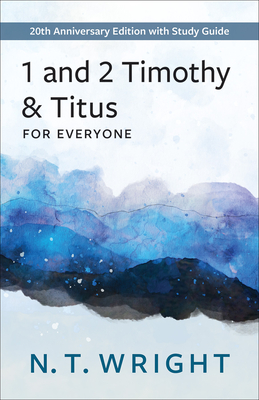 1 and 2 Timothy and Titus for Everyone: 20th Anniversary Edition with Study Guide - N. T. Wright