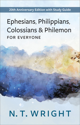 Ephesians, Philippians, Colossians and Philemon for Everyone: 20th Anniversary Edition with Study Guide - N. T. Wright
