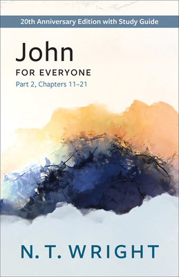 John for Everyone, Part 2: 20th Anniversary Edition with Study Guide, Chapters 11-21 - N. T. Wright