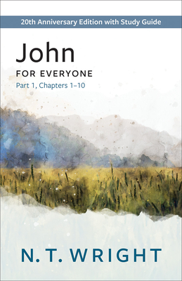 John for Everyone, Part 1: 20th Anniversary Edition with Study Guide, Chapters 1-10 - N. T. Wright