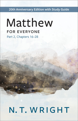 Matthew for Everyone, Part 2: 20th Anniversary Edition with Study Guide, Chapters 16-28 - N. T. Wright