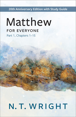 Matthew for Everyone, Part 1: 20th Anniversary Edition with Study Guide, Chapters 1-15 - N. T. Wright