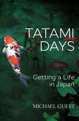 Tatami Days: Getting a Life in Japan - Michael Guest