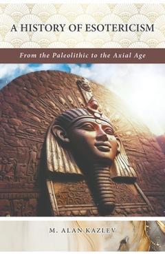 Coperta cărții 'A History of Esotericism - M. Alan Kazlev'