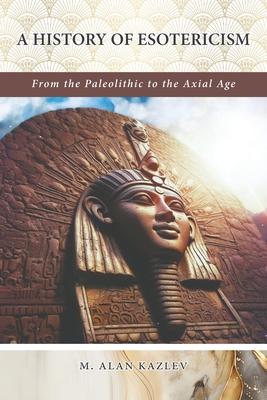 Coperta cărții 'A History of Esotericism - M. Alan Kazlev'