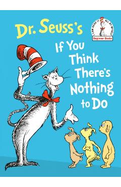 Dr. Seuss's If You Think There's Nothing to Do - Dr Seuss