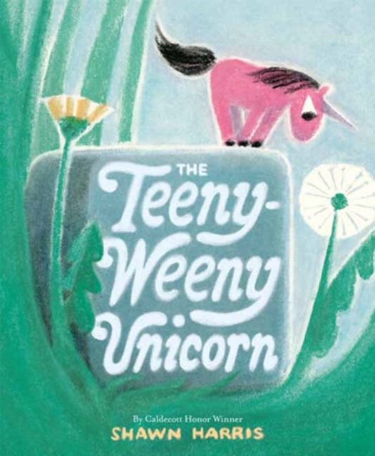 The Teeny-Weeny Unicorn - Shawn Harris