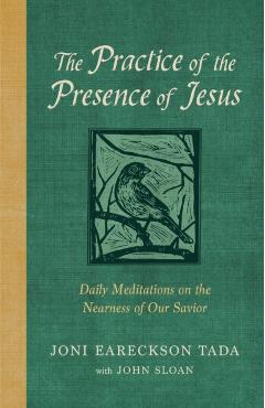 The Practice of the Presence of Jesus: Daily Meditations on the Nearness of Our Savior - Joni Eareckson Tada
