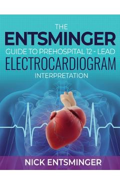 Coperta cărții 'The Entsminger Guide to Prehospital 12-Lead Electrocardiogram Interpretation -'