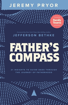 Father's Compass: 21 Insights to Guide Dads Through the Journey of Fatherhood - Jefferson Bethke