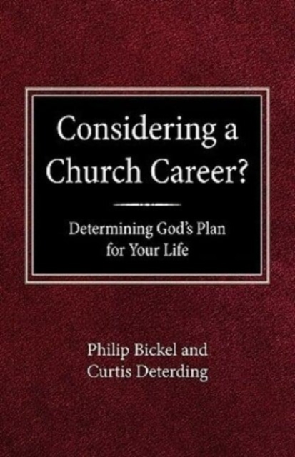 Considering A Church Career? Determining God's Plan For Your Life - Philip Bickel