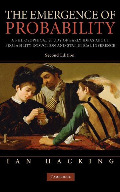 The Emergence of Probability: A Philosophical Study of Early Ideas about Probability, Induction and Statistical Inference - Ian Hacking