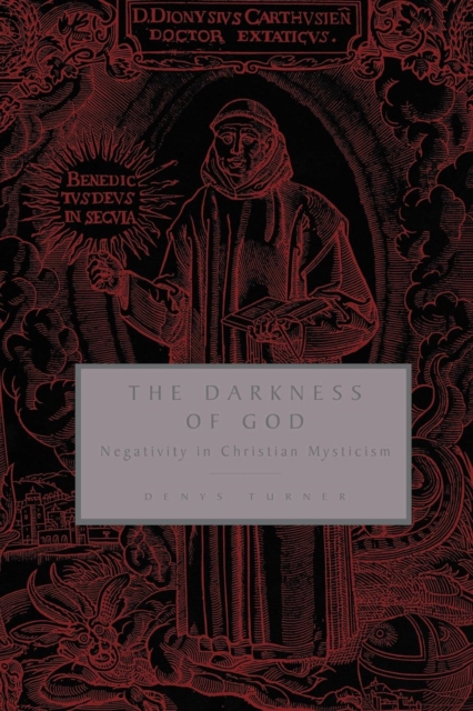 The Darkness of God: Negativity in Christian Mysticism - Denys Turner