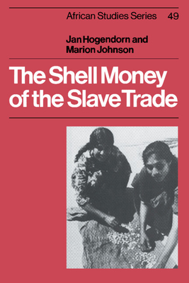 The Shell Money of the Slave Trade - Jan Hogendorn