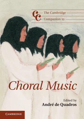 The Cambridge Companion to Choral Music - Andr De Quadros