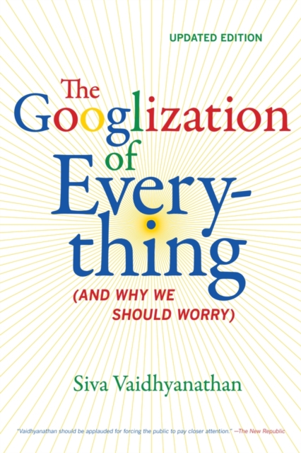 The Googlization of Everything: (And Why We Should Worry) - Siva Vaidhyanathan
