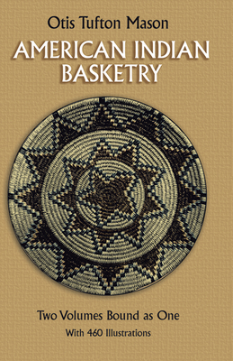 American Indian Basketry - Otis Tufton Mason