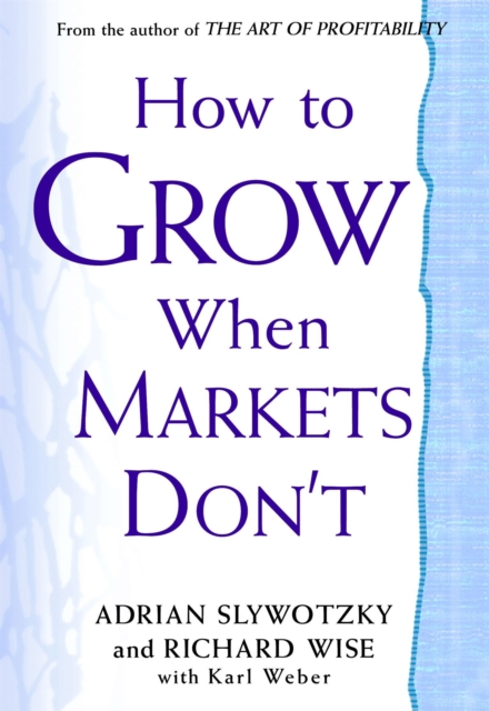 How to Grow When Markets Don't - Adrian Slywotzky