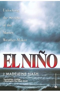 Poza produsului El Nino: Unlocking the Secrets of the Master Weather-Maker - J. Madeleine Nash