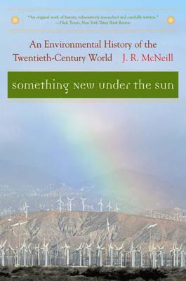 Something New Under the Sun: An Environmental History of the Twentieth-Century World - J. R. Mcneill