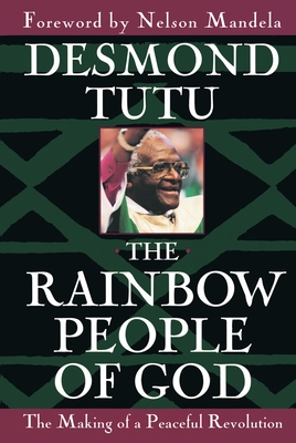 The Rainbow People of God: The Making of a Peaceful Revolution - Desmond Tutu