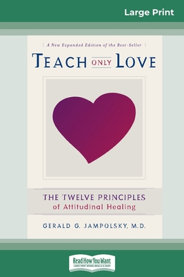 Teach Only Love: The Twelve Principles of attitudinal Healing (16pt Large Print Edition) - Gerald G. Jampolsky