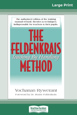 The Feldenkrais Method (16pt Large Print Edition) - Yochanan Rywerant