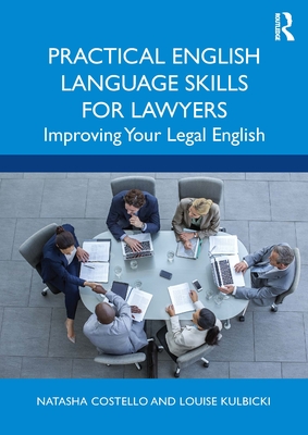 Practical English Language Skills for Lawyers: Improving Your Legal English - Natasha Costello