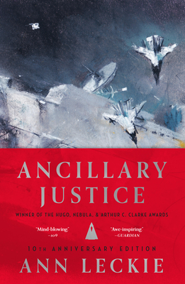 Ancillary Justice (10th Anniversary Edition) - Ann Leckie