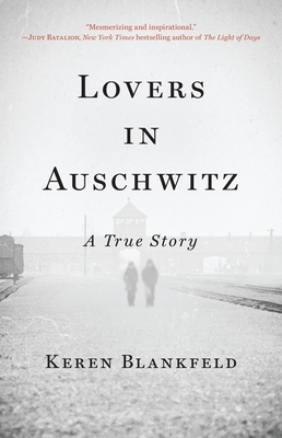 Lovers in Auschwitz: A True Story - Keren Blankfeld