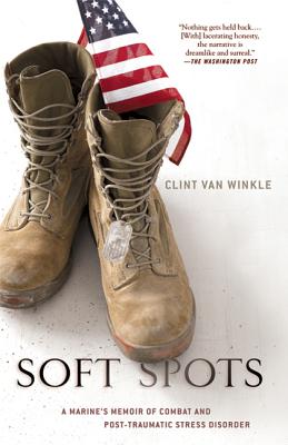 Soft Spots: A Marine's Memoir of Combat and Post-Traumatic Stress Disorder - Clint Van Winkle