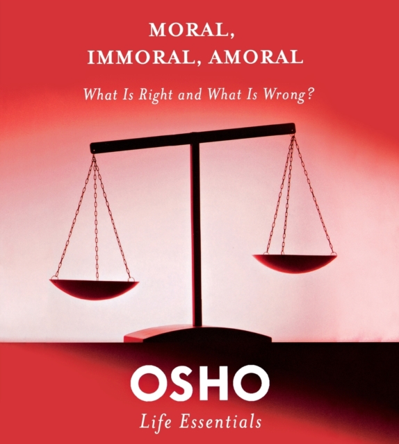 Moral, Immoral, Amoral - Osho