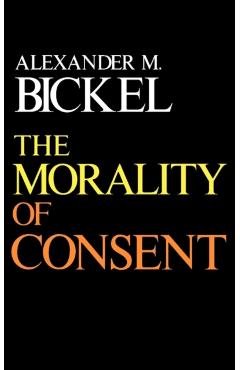 Coperta cărții 'The Morality of Consent - Alexander M. Bickel'