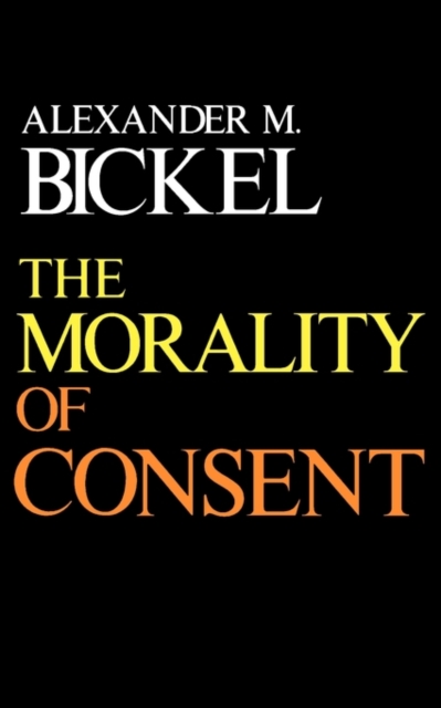 The Morality of Consent - Alexander M. Bickel