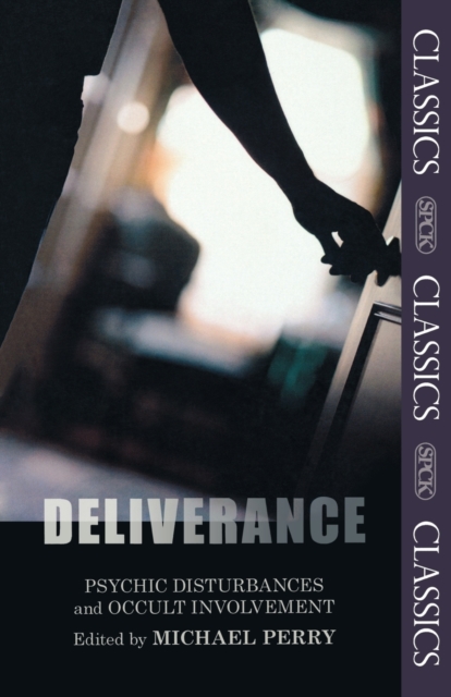 Deliverance: Psychic Disturbances and Occult Movement: Fully Updated and Expanded Edition - Michael Perry