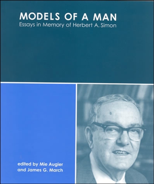 Models of a Man: Essays in Memory of Herbert A. Simon - Mie Augier