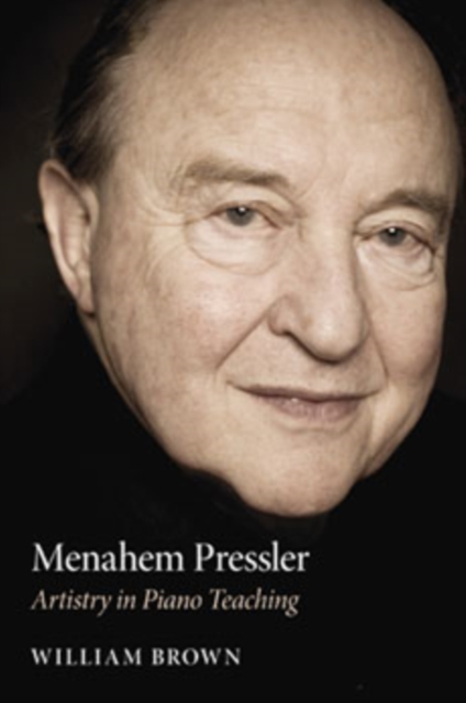 Menahem Pressler: Artistry in Piano Teaching - William Brown