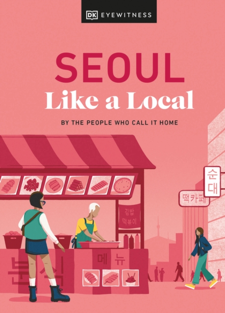 Seoul Like a Local: By the People Who Call It Home - Allison Needels