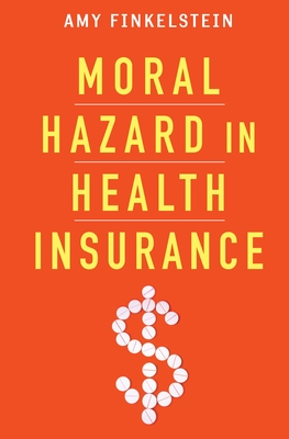 Moral Hazard in Health Insurance - Amy Finkelstein