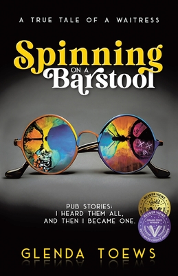 Spinning on a Barstool: A True Tale of a Waitress - Glenda Toews