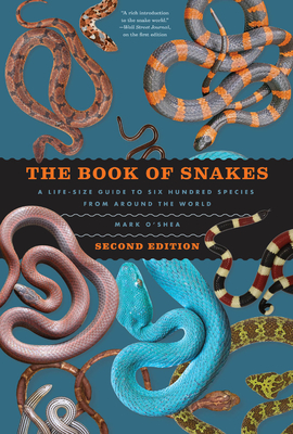 The Book of Snakes: A Life-Size Guide to Six Hundred Species from Around the World - Mark O'shea