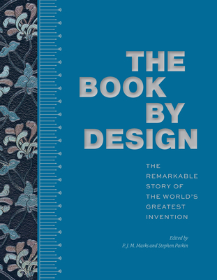 The Book by Design: The Remarkable Story of the World's Greatest Invention - P. J. M. Marks