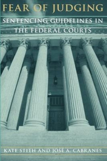 Fear of Judging: Sentencing Guidelines in the Federal Courts - Kate Stith