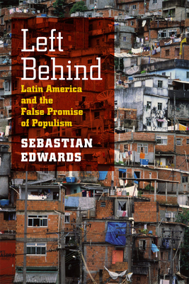 Left Behind: Latin America and the False Promise of Populism - Sebastian Edwards