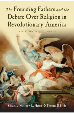 Coperta cărții 'The Founding Fathers and the Debate Over Religion in Revolutionary America: A History in Documents - Matthew Harris'