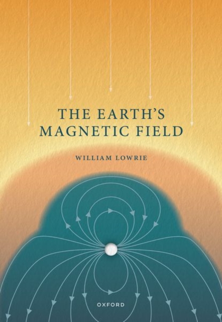 The Earth's Magnetic Field - William Lowrie